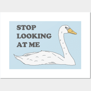 Swan - Stop Looking At Me Posters and Art